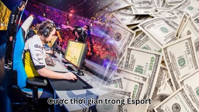 Cược thời gian - Hình thức dự đoán kịch tính trong Esport