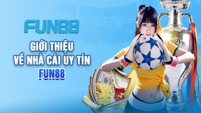 Fun88 - Nhà cái cá cược hiện đại với kho game cực khủng